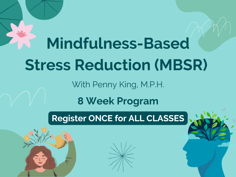 image of brain and girl watering brain. text reads mindfulnes based stress reduction (MBSR) with Penny King MPH. 8 Week Program. Register ONCE fall ALL CLASSES