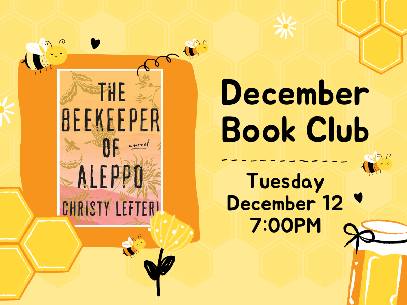 Cover of Book, The Beekeeper of Aleppo and bee-themed graphics. Text that reads: December Book Club. Tuesday, December 12 at 7:00PM.