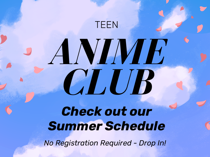 image of clouds and flower petals. text reads tee anime club. Check out our summer schedule.. No registration required. drop in!