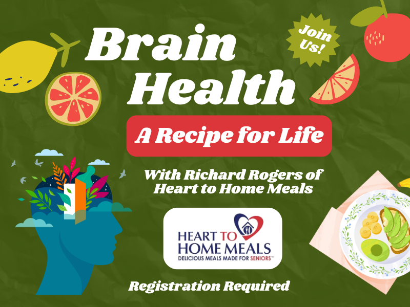 image of person and fruits and verggies. text reads Brain Health. A Recipe for Life. With Richard Togers Heart to Home Meals. Registration Required.