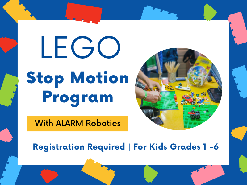 image of hands moving around legos. text reads LEGO Stop Motion Program With ALARM Robotics. Registration Required. For Kids Grades 1-6