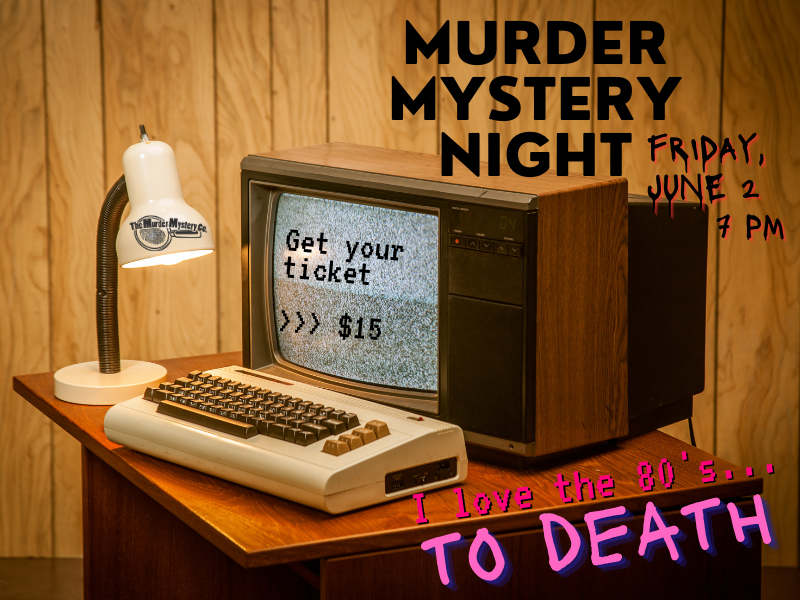 1980s computer desk with text that reads murder mystery night friday june 2 7 pm I love the 80's... to death
