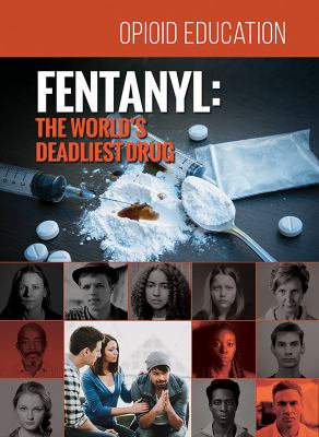 Fentanyl : The World's Deadliest Drug