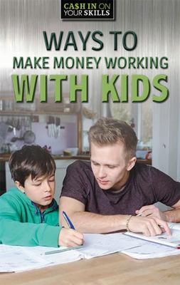 Ways to make money working with kids Book cover