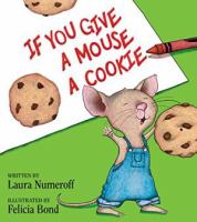 If you give a mouse a cookie by Laura Joffe Numeroff  cover