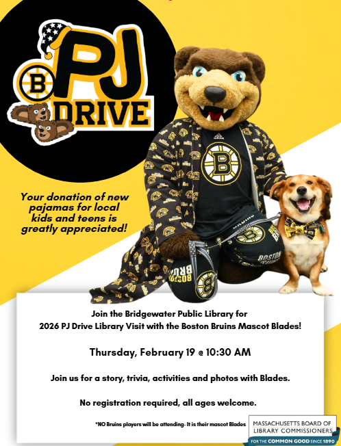 Join the Bridgewater Public Library for  2026 PJ Drive Library Visit with the Boston Bruins Mascot Blades!   Thursday, February 19 @ 10:30 AM   Join us for a story, trivia, activities and photos with Blades.   No registration required, all ages welcome.      *NO Bruins players will be attending- It is their mascot Blades