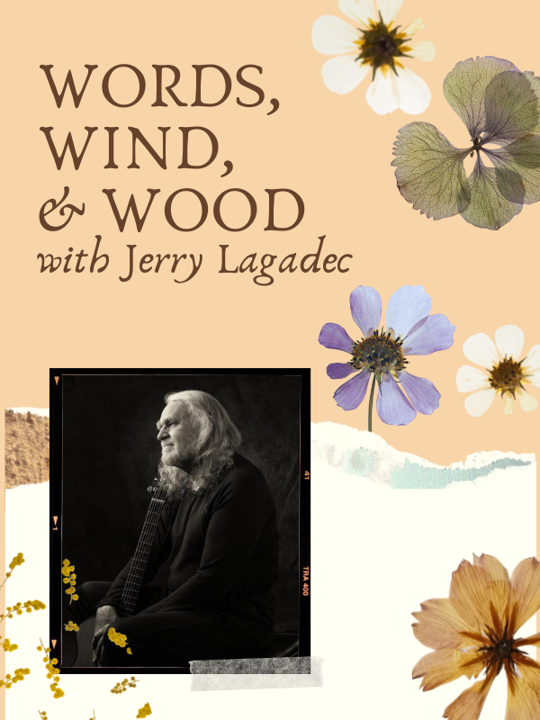 photo of Jerry Lagradec with pressed flower imagery and text that reads Words, Wind, & Wood with Jerry Lagradec