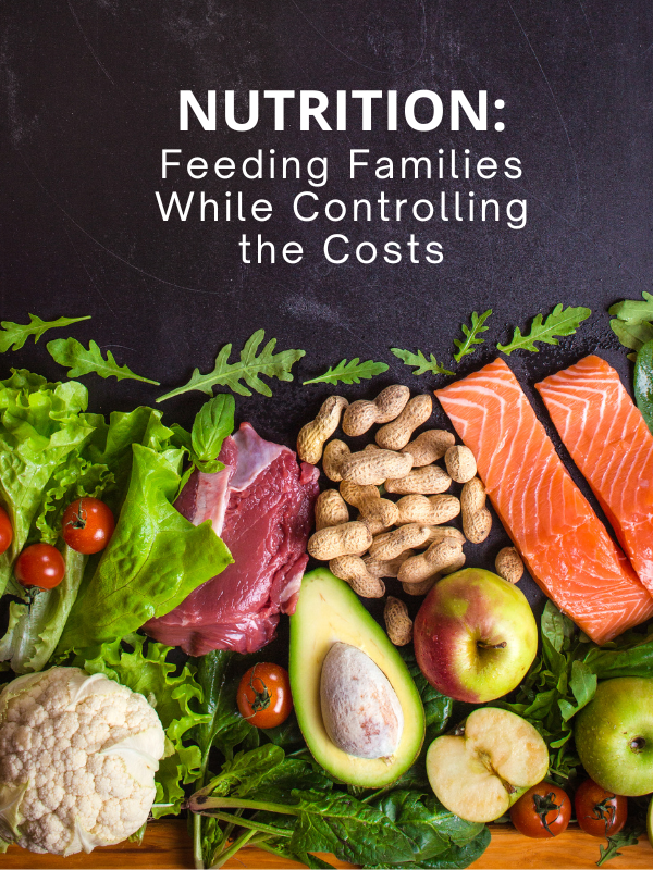 healthy foods image with text that reads nutrition: Feeding Families While Controlling the Costs