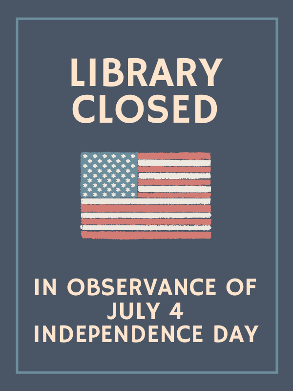 image of american flag with text that reads library closed in observance of July 4 Independence Day
