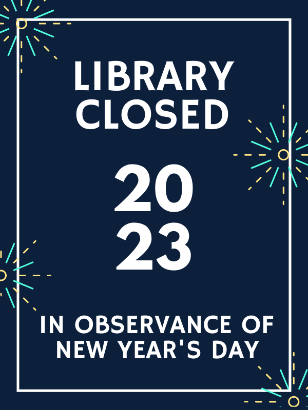 fireworks with text that reads library closed in observance of new year's day 2023