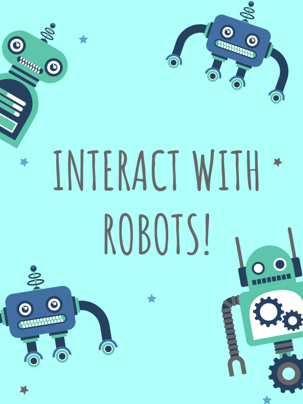 robots with text that reads interact with robots!