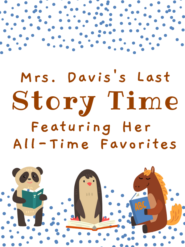 image of three animals with books with text that reads Mrs. Davis's Last Story Time featuring her all-time favorites