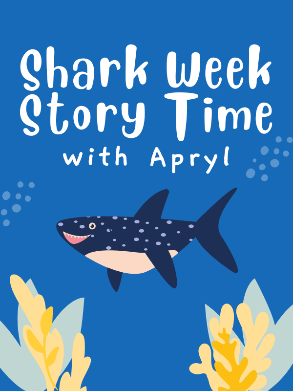 shark with seaweed and bubbles and text that reads shark week story time with apryl