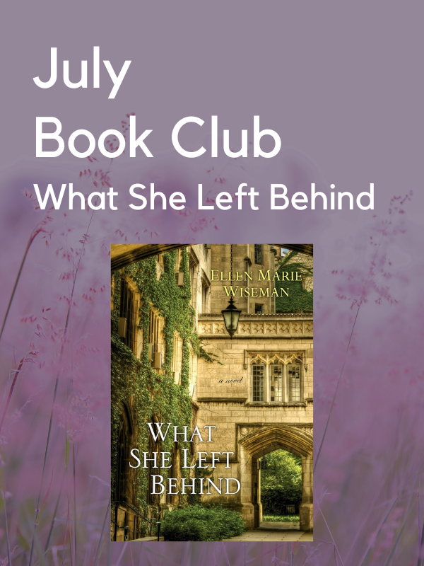 Image Includes: Background of wild grass and pink flowers. Features cover of the book What She Left Behind. Cover is of old ivy-covered brick building with archway. Text Reads: July Book Club. What She Left Behind. 
