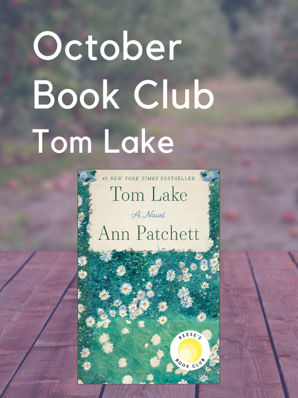 Image Includes: Background of orchard and wooden porch. Features cover of Tom Lake. Cover is of painting of green field with white flowers. Text Reads: October Book Club. Tom Lake. 