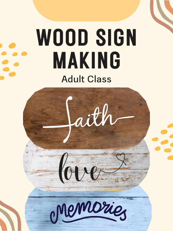 Image Includes: Photo of 3 wooden signs with words painted on them, saying fath, love, and memories. Text Reads: Wood Sign Making Adult Class. 