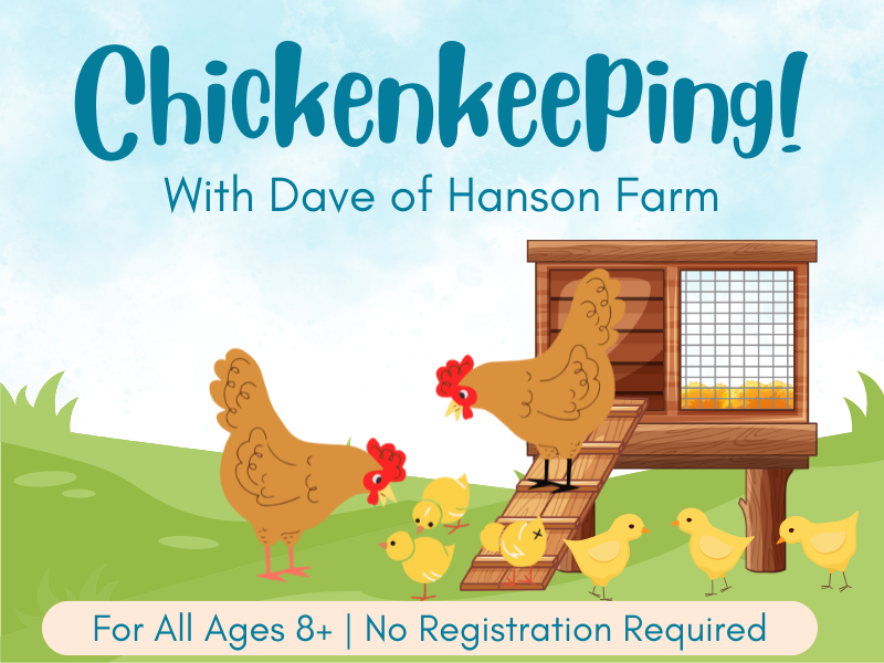 image of chickens in coop. text reads chickenkeeping with dave of hanson farm. for all ages 8+. no registration required. 