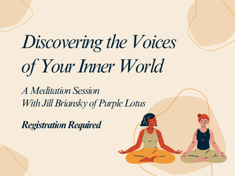 image of 2 girls meditating. text reads Discovering the voices of your inner world. A meditation Session. With Jill Briansky of Purple Lotus. Registration Required. 