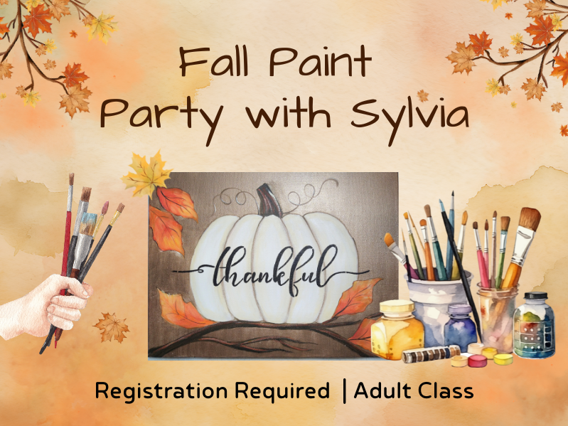 image of painting of pumpkin, as well as paint supplies. text reads fall paint party with sylvia. registration required. adult class. 