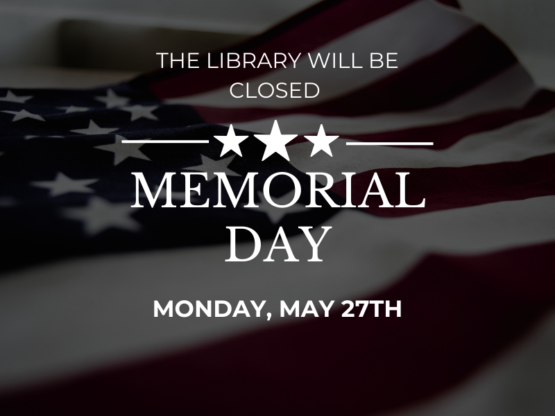 image of american flag. text reads the library will be closed memorial day monday, may 27th