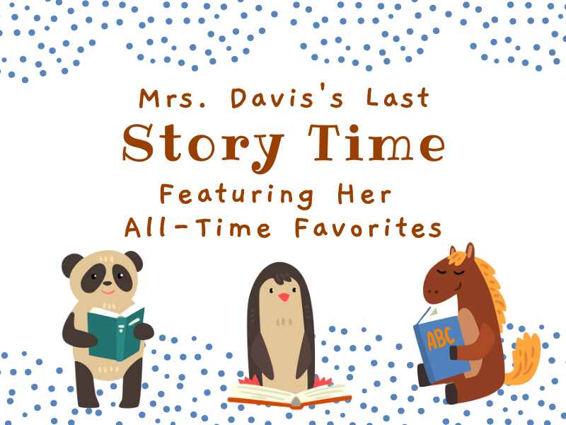 three animals reading with text that reads Mrs. Davis's Last Story Time featuring her all-time favorites