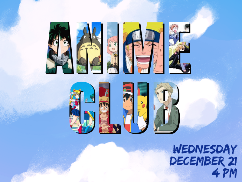 anime characters in letters that read anime club with text that reads wednesday DECEMBER 21 4 pm