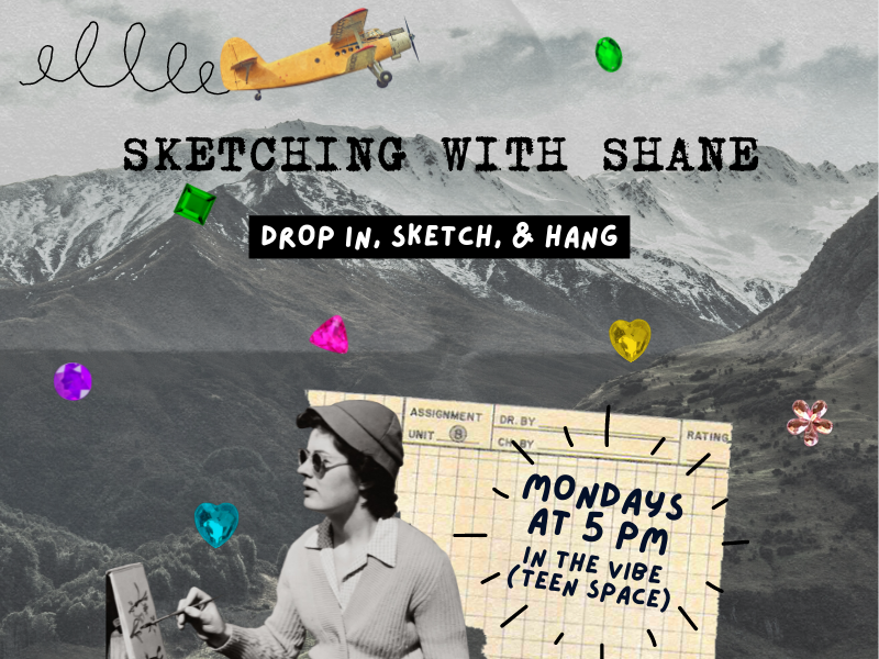 collaged images of woman sketching with  gems, mountains, and text that reads sketching with shane drop in, sketch & hang mondays at 5pm in the vibe (teen space)