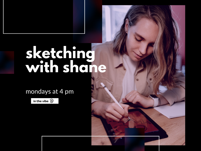 image of person sketching on an ipad with text that reads sketching with shane mondays at 4pm in the vibe