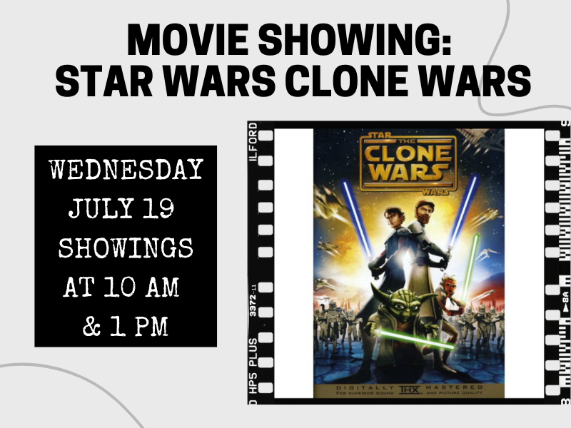star wars clone wars movie image with text that reads movie showing star wars clone wars wednesday july 10 showings at 10 am and 1 pm