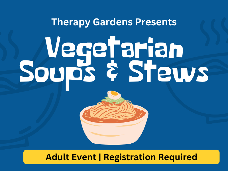 image of soup. text reads Therapy Gardens Presents. Vegetarian Soups and Soups 