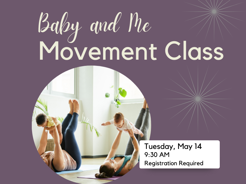 image of moms on yoga mat holding babies in airplaine. text reads: Baby and Me Movement Class. Tuesday, May 14 9:30 AM Registration Required. 