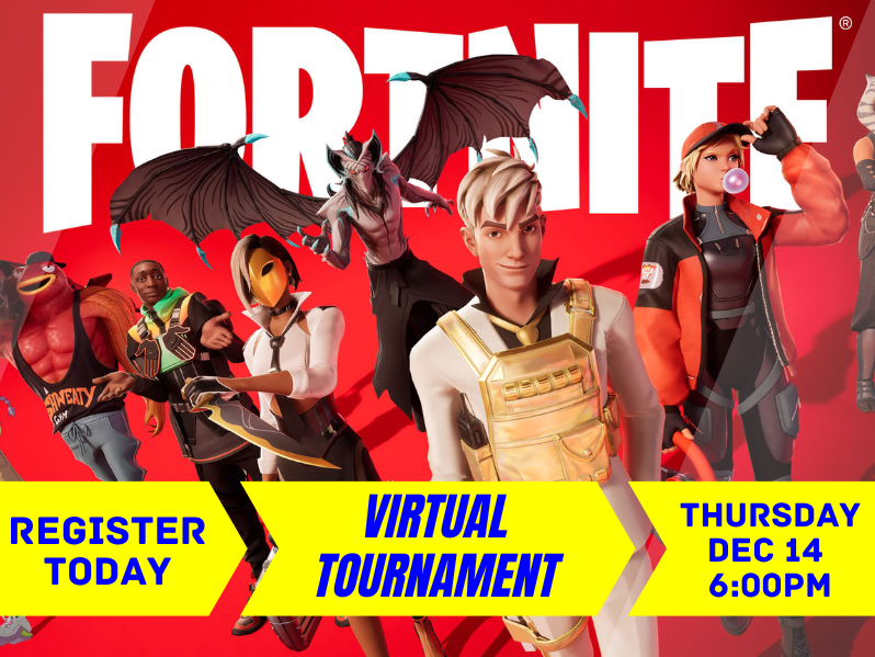 Fortnite photo with text that reads: Register today. Virtual Tournament. Thursday Dec 14 6:00PM