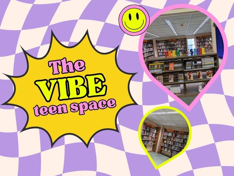 Purple background. Photos of the library's teen space with text that reads: The Vibe Teen Space.
