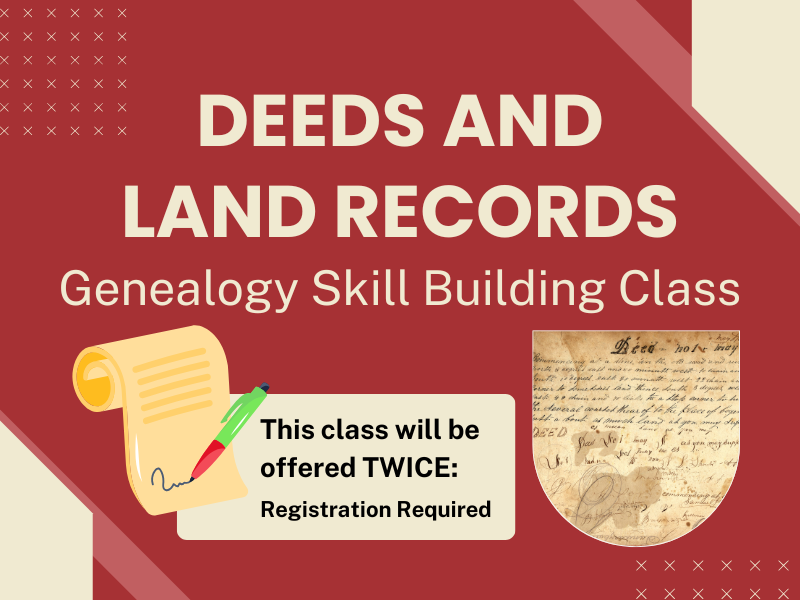 image of old document. text reads deed and land records. genealogy skill building class. this class will be offered twice. registration required. 