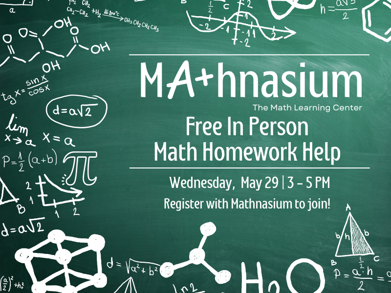 image of chalkboard with math equations. text reads Mathnasium (the t is a plus sign). The Math Learning Center. Free In Person Math Homework Help. Wednesday, May 29 3-5PM