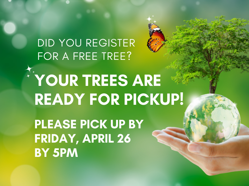 image of tree growing from planet.with butterfly. text reads: Did you reigster for a free tree? Your trees are ready for pickup! Please pick up by Friday, April 26  by 5PM