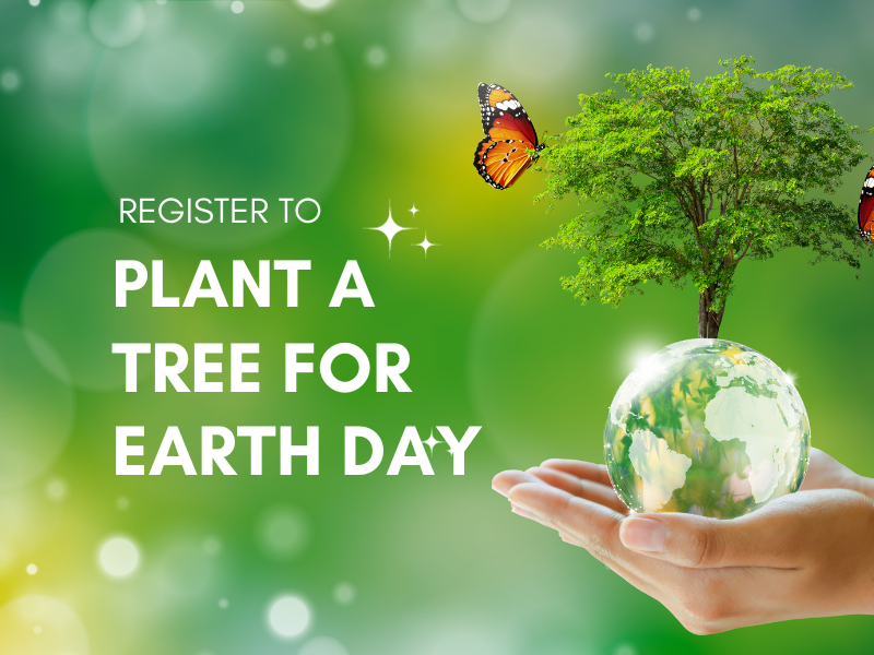Image Includes: Hand holding earth with a sprouting tree. Text reads: Register to Plant a Tree for Earth Day.