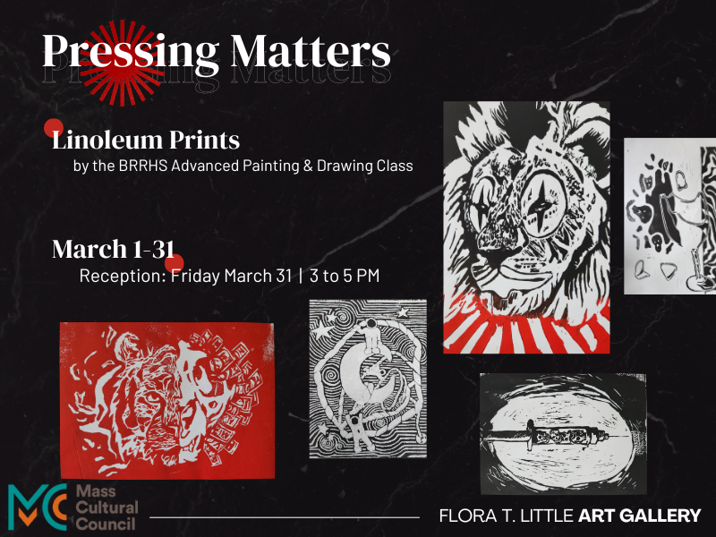 linoleum prints by BRRHS students with text that reads pressing matters mass cultural council flora t. little art gallery