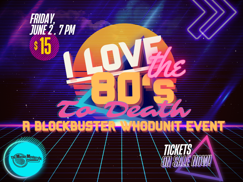 80s imagery with text that reads i love the 80s to death a blockbuster whodunit event tickets on sale now friday june 2 . 7 pm $15