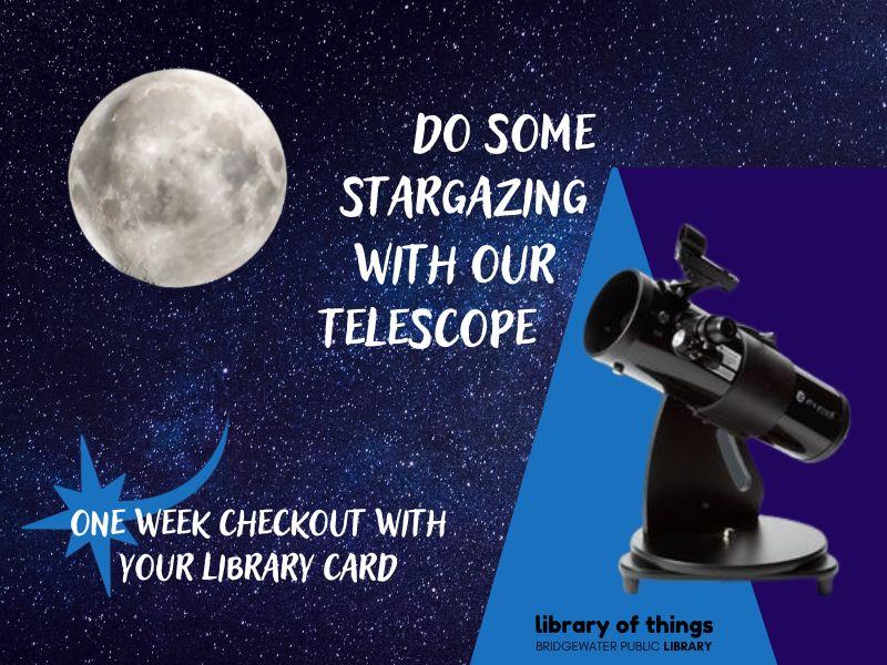 telescope and moon image with text that reads do some stargazing with our telescope one week checkout with your library card library of things bridgewater public library