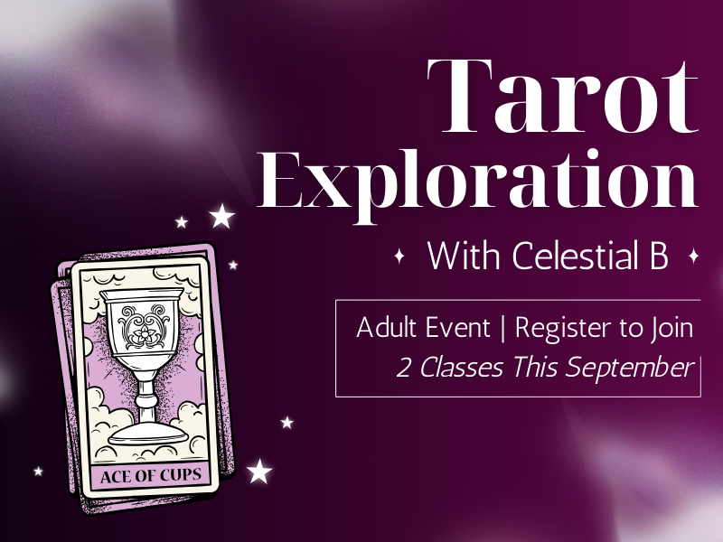 image of tarot card age of cups. text reads Tarot exploration with Celestial B. Adult Event. Register to Join. 2 Classes this september. 